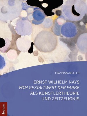 cover image of Ernst Wilhelm Nays "Vom Gestaltwert der Farbe" als Künstlertheorie und Zeitzeugnis